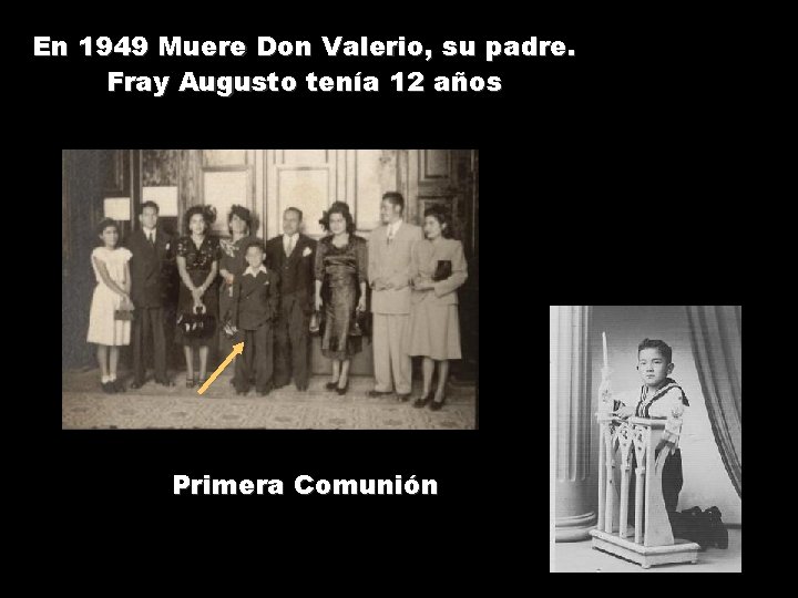 En 1949 Muere Don Valerio, su padre. Fray Augusto tenía 12 años Primera Comunión