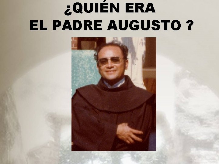 ¿QUIÉN ERA EL PADRE AUGUSTO ? 