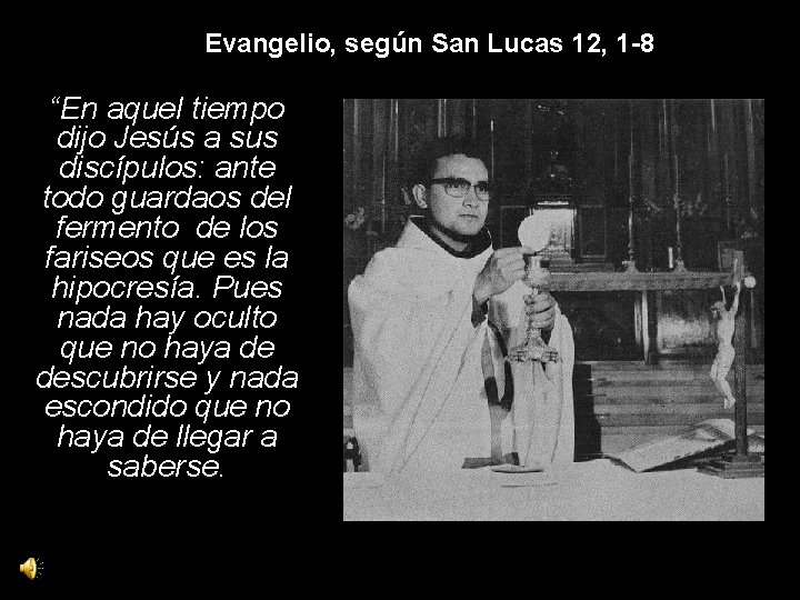 Evangelio, según San Lucas 12, 1 -8 “En aquel tiempo dijo Jesús a sus