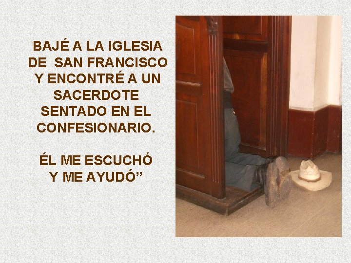 BAJÉ A LA IGLESIA DE SAN FRANCISCO Y ENCONTRÉ A UN SACERDOTE SENTADO EN