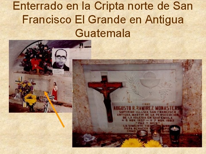 Enterrado en la Cripta norte de San Francisco El Grande en Antigua Guatemala 