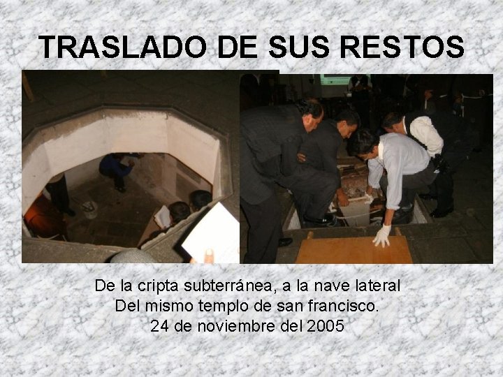 TRASLADO DE SUS RESTOS De la cripta subterránea, a la nave lateral Del mismo