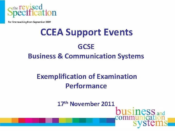 CCEA Support Events GCSE Business & Communication Systems Exemplification of Examination Performance 17 th