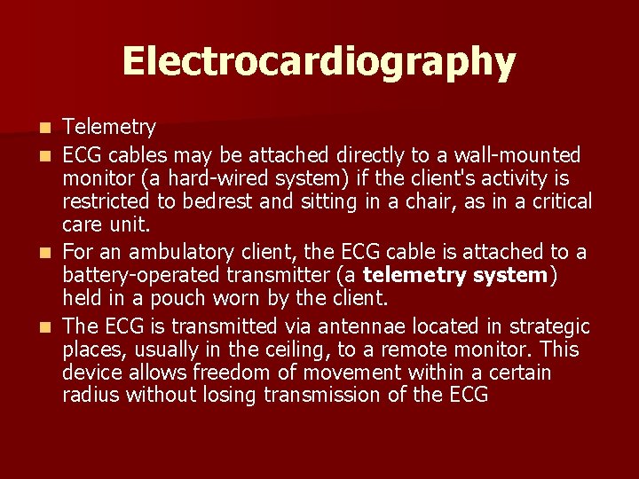 Electrocardiography n n Telemetry ECG cables may be attached directly to a wall mounted