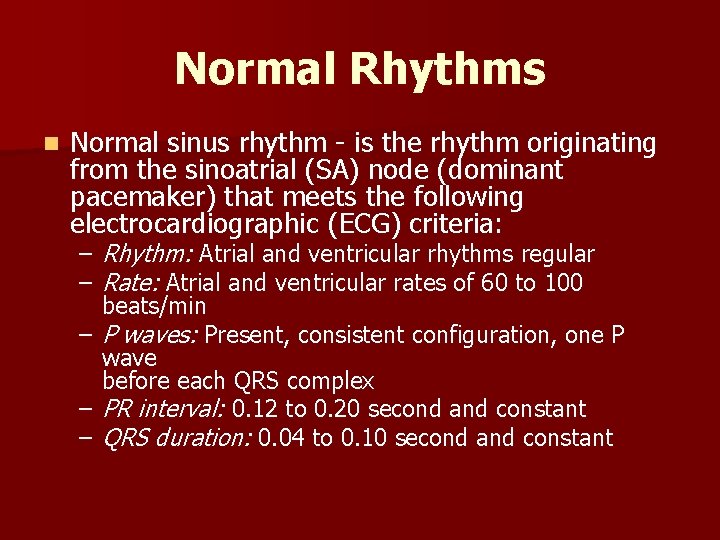 Normal Rhythms n Normal sinus rhythm is the rhythm originating from the sinoatrial (SA)