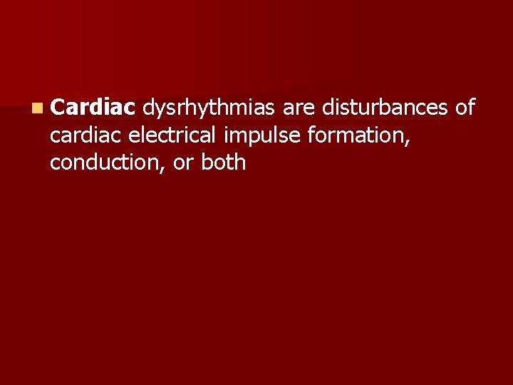 n Cardiac dysrhythmias are disturbances of cardiac electrical impulse formation, conduction, or both 