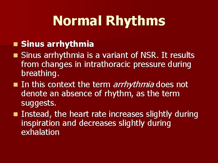 Normal Rhythms n n Sinus arrhythmia is a variant of NSR. It results from