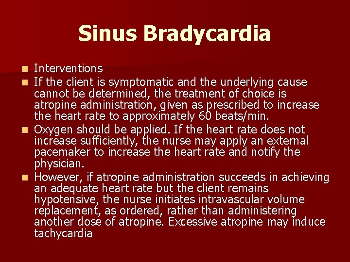 Sinus Bradycardia Interventions If the client is symptomatic and the underlying cause cannot be