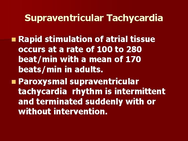 Supraventricular Tachycardia n Rapid stimulation of atrial tissue occurs at a rate of 100