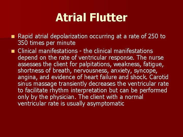 Atrial Flutter Rapid atrial depolarization occurring at a rate of 250 to 350 times