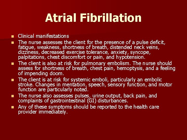 Atrial Fibrillation n n n Clinical manifestations The nurse assesses the client for the