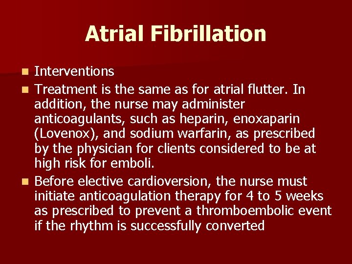 Atrial Fibrillation n Interventions Treatment is the same as for atrial flutter. In addition,