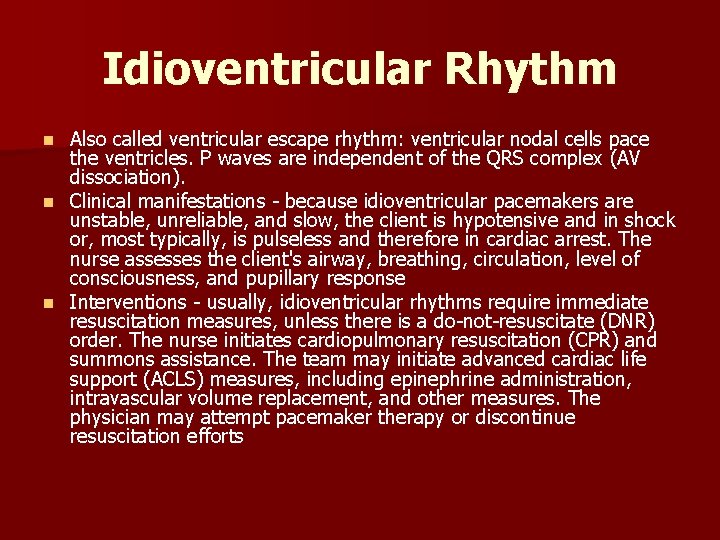 Idioventricular Rhythm Also called ventricular escape rhythm: ventricular nodal cells pace the ventricles. P