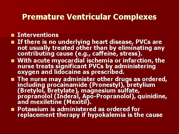 Premature Ventricular Complexes n n n Interventions If there is no underlying heart disease,