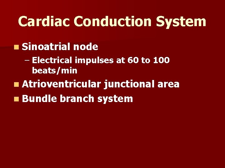 Cardiac Conduction System n Sinoatrial node – Electrical impulses at 60 to 100 beats/min