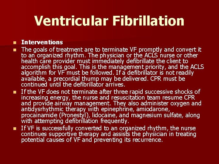 Ventricular Fibrillation Interventions The goals of treatment are to terminate VF promptly and convert