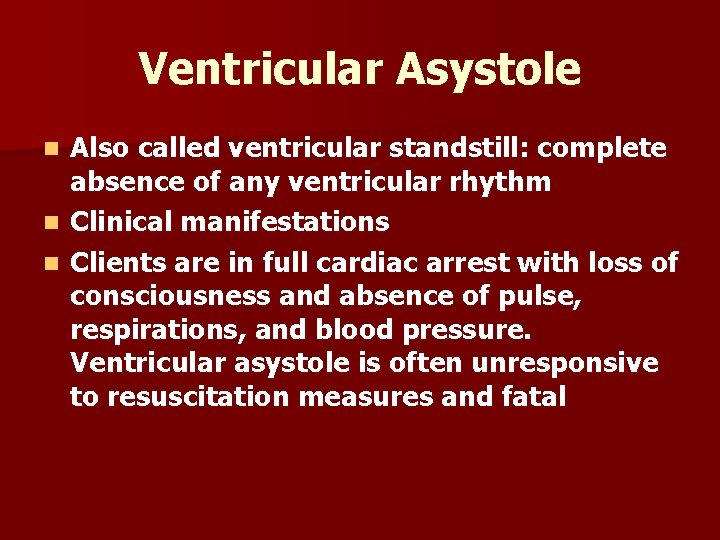 Ventricular Asystole n n n Also called ventricular standstill: complete absence of any ventricular