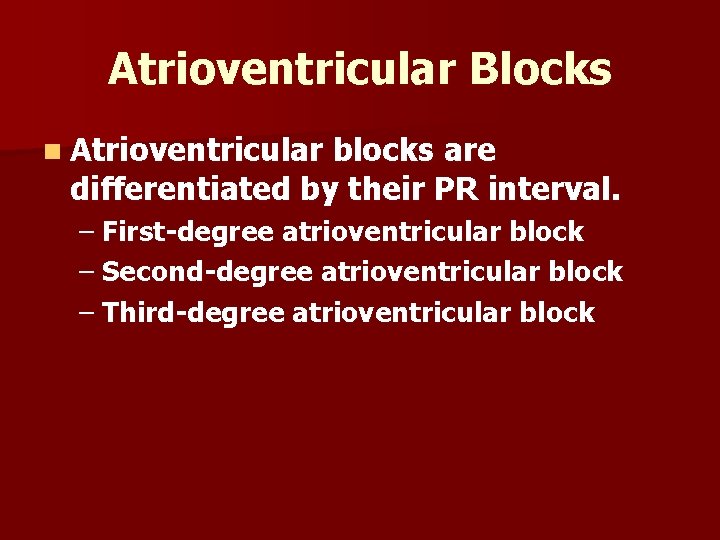 Atrioventricular Blocks n Atrioventricular blocks are differentiated by their PR interval. – First-degree atrioventricular