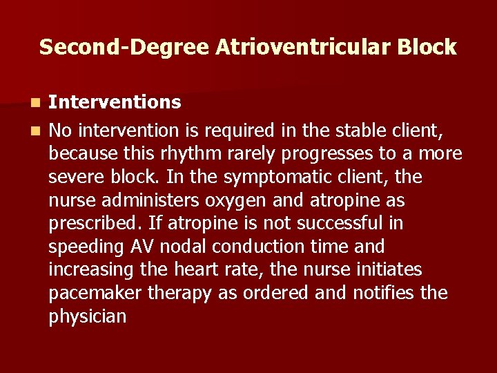 Second-Degree Atrioventricular Block Interventions n No intervention is required in the stable client, because