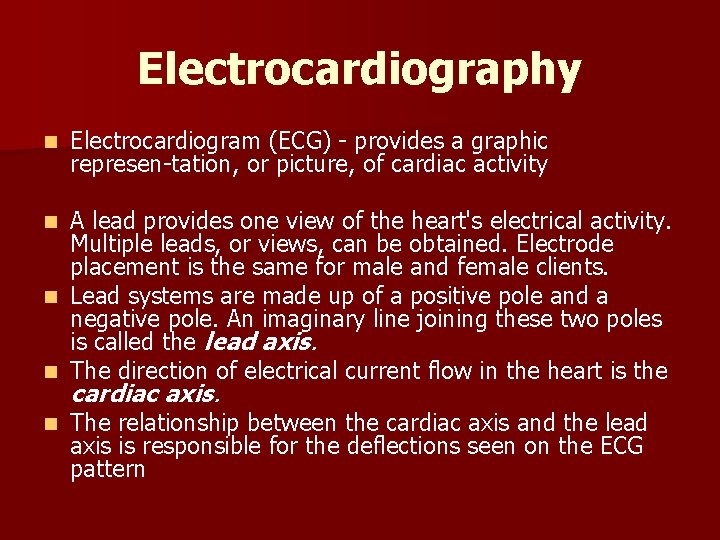 Electrocardiography n Electrocardiogram (ECG) provides a graphic represen tation, or picture, of cardiac activity