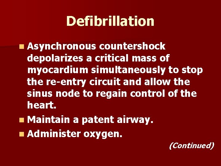 Defibrillation n Asynchronous countershock depolarizes a critical mass of myocardium simultaneously to stop the