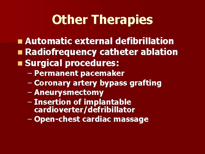 Other Therapies n Automatic external defibrillation n Radiofrequency catheter ablation n Surgical procedures: –