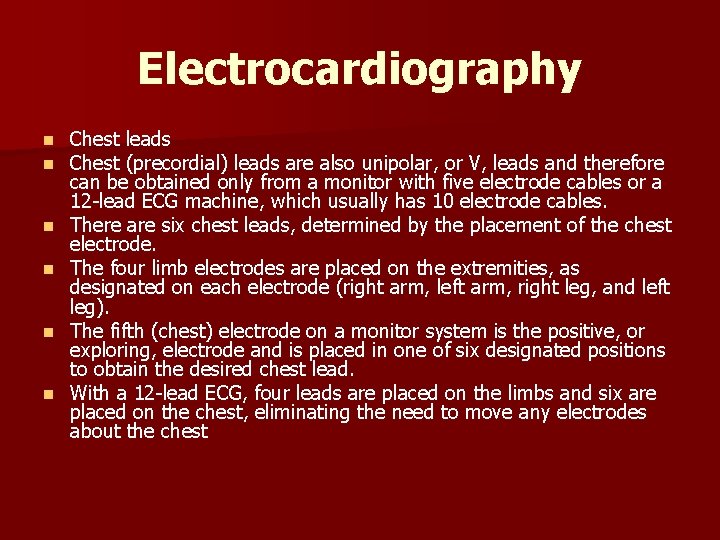 Electrocardiography n n n Chest leads Chest (precordial) leads are also unipolar, or V,