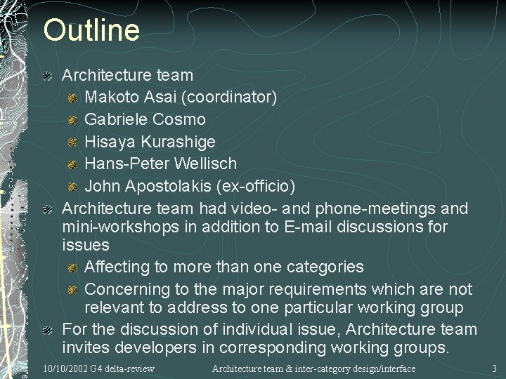 Outline Architecture team Makoto Asai (coordinator) Gabriele Cosmo Hisaya Kurashige Hans-Peter Wellisch John Apostolakis