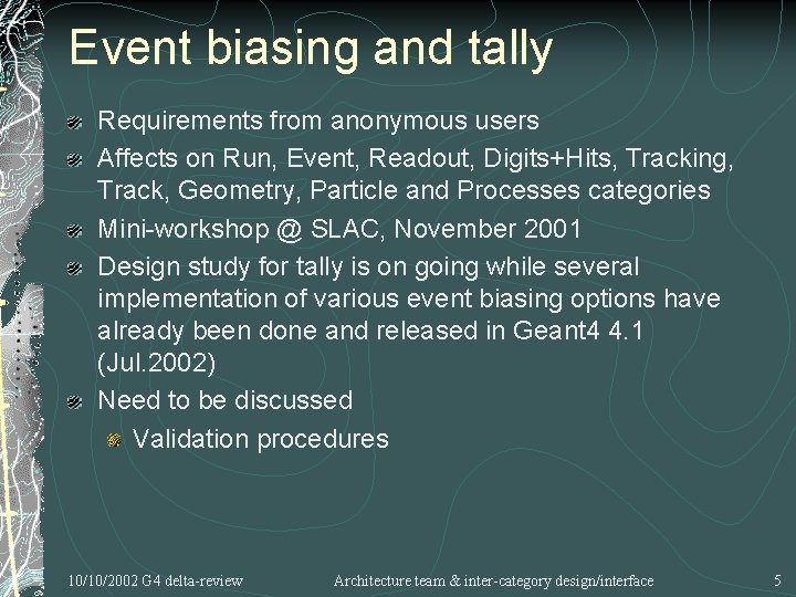 Event biasing and tally Requirements from anonymous users Affects on Run, Event, Readout, Digits+Hits,