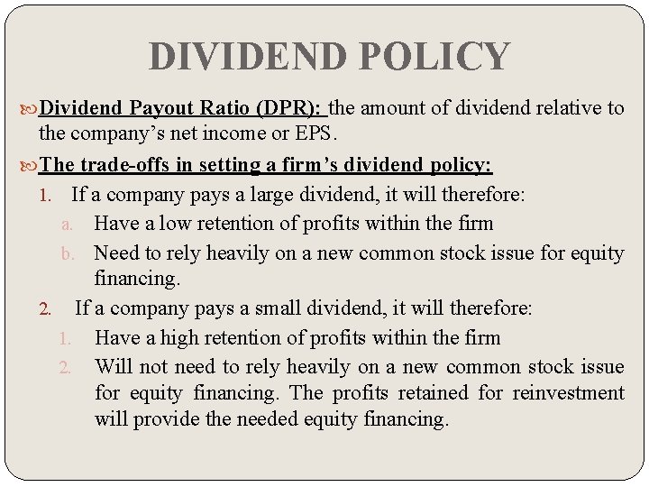 DIVIDEND POLICY Dividend Payout Ratio (DPR): the amount of dividend relative to the company’s