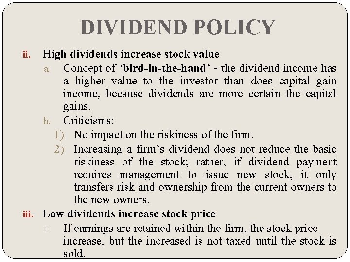DIVIDEND POLICY High dividends increase stock value a. Concept of ‘bird-in-the-hand’ - the dividend