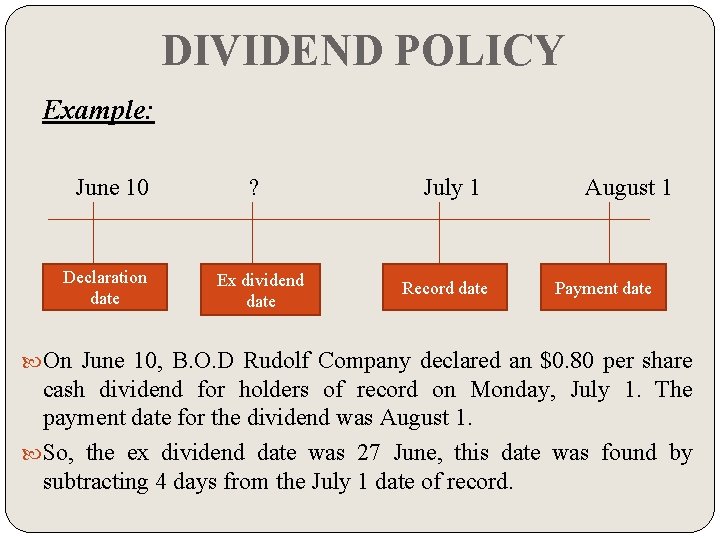 DIVIDEND POLICY Example: June 10 Declaration date ? Ex dividend date July 1 Record