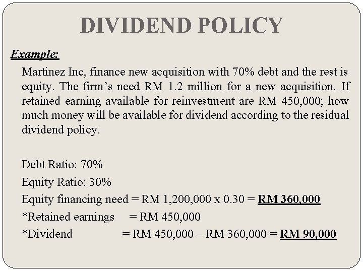 DIVIDEND POLICY Example: Martinez Inc, finance new acquisition with 70% debt and the rest
