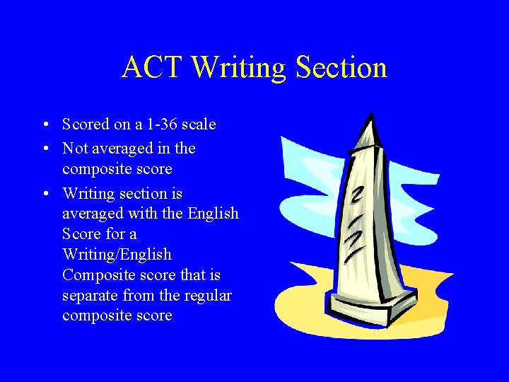 ACT Writing Section • Scored on a 1 -36 scale • Not averaged in ACT Writing Section • Scored on a 1 -36 scale • Not averaged in