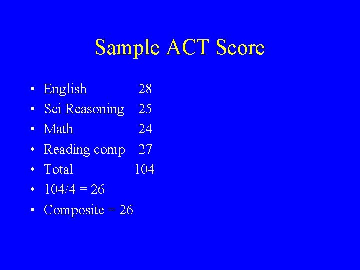 Sample ACT Score • • English 28 Sci Reasoning 25 Math 24 Reading comp Sample ACT Score • • English 28 Sci Reasoning 25 Math 24 Reading comp