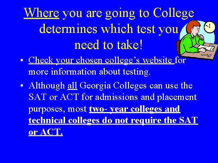 Where you are going to College determines which test you need to take! • Where you are going to College determines which test you need to take! •