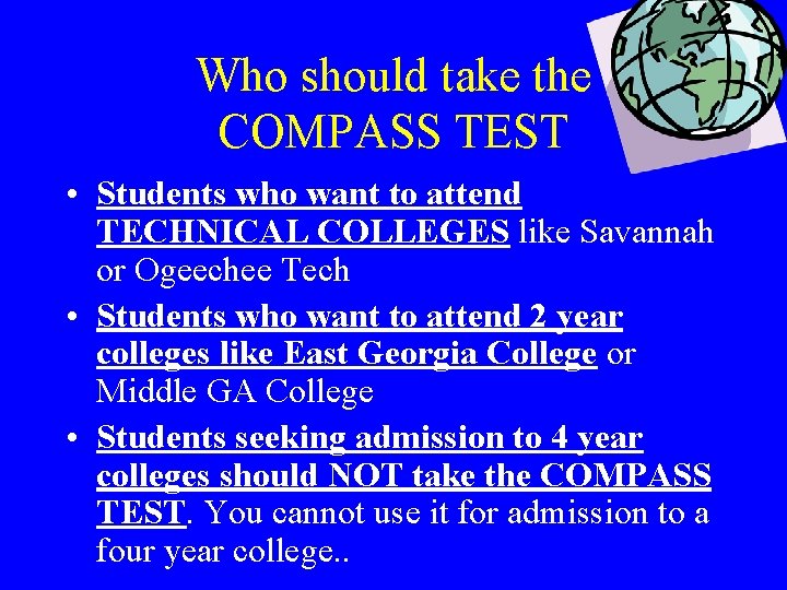 Who should take the COMPASS TEST • Students who want to attend TECHNICAL COLLEGES Who should take the COMPASS TEST • Students who want to attend TECHNICAL COLLEGES