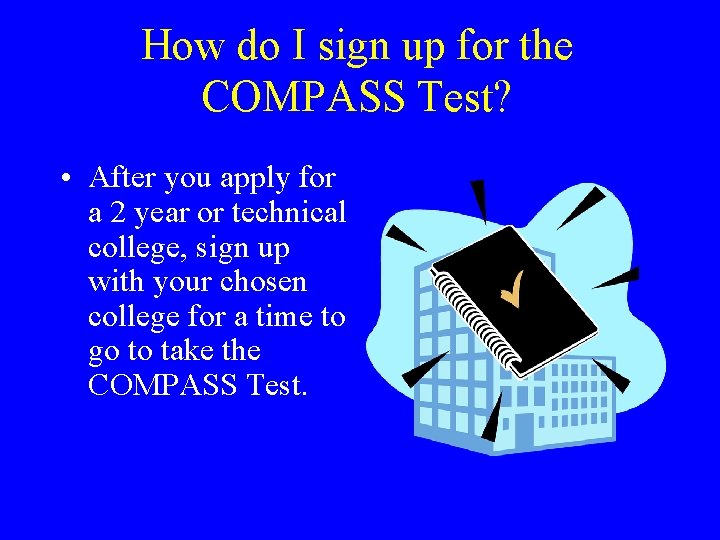 How do I sign up for the COMPASS Test? • After you apply for How do I sign up for the COMPASS Test? • After you apply for