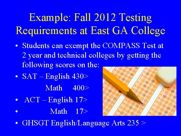 Example: Fall 2012 Testing Requirements at East GA College • Students can exempt the Example: Fall 2012 Testing Requirements at East GA College • Students can exempt the
