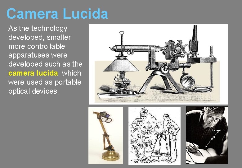 Camera Lucida As the technology developed, smaller more controllable apparatuses were developed such as