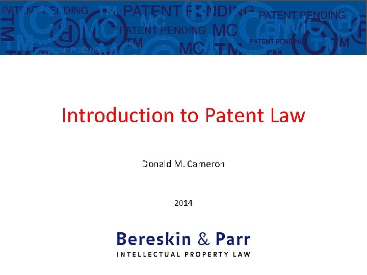 Introduction to Patent Law Donald M. Cameron 2014 Donald M. Cameron 