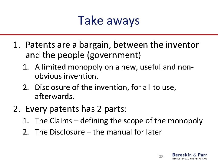 Take aways 1. Patents are a bargain, between the inventor and the people (government)