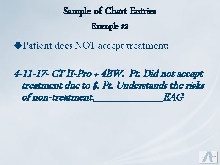 Sample of Chart Entries Example #2 u. Patient does NOT accept treatment: 4 -11