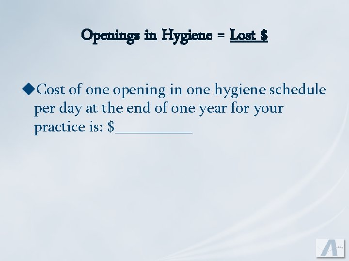 Openings in Hygiene = Lost $ u. Cost of one opening in one hygiene