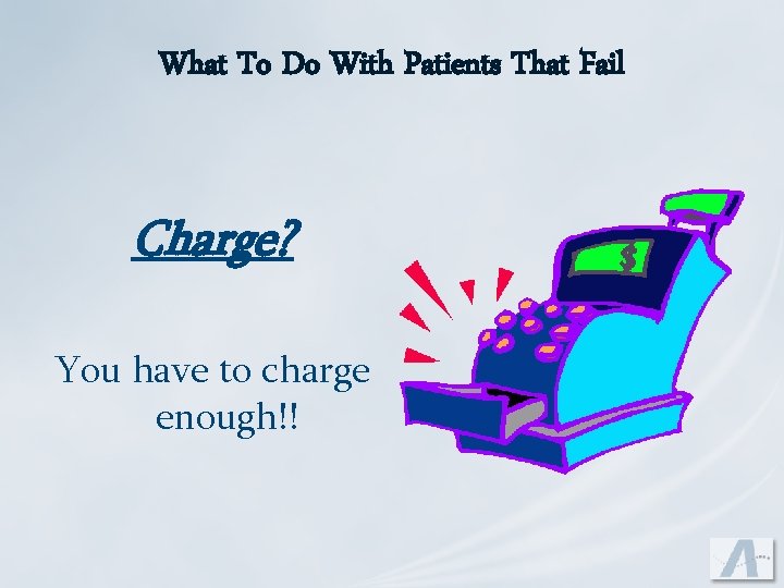 What To Do With Patients That Fail Charge? You have to charge enough!! 