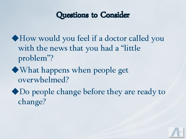 Questions to Consider u. How would you feel if a doctor called you with