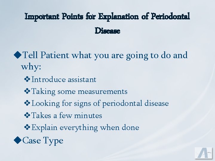 Important Points for Explanation of Periodontal Disease u. Tell Patient what you are going