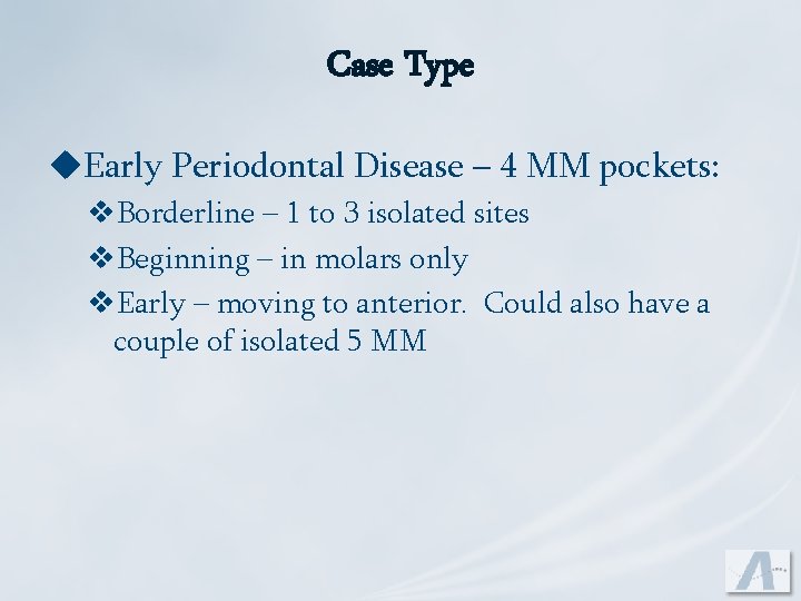 Case Type u. Early Periodontal Disease – 4 MM pockets: v. Borderline – 1