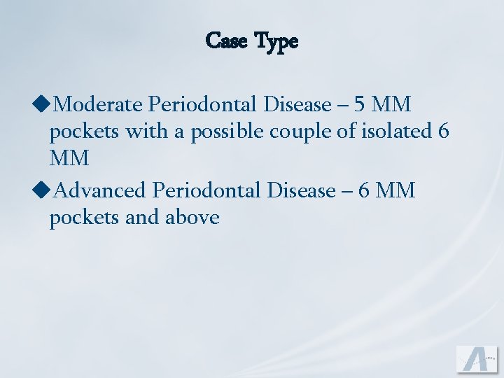 Case Type u. Moderate Periodontal Disease – 5 MM pockets with a possible couple