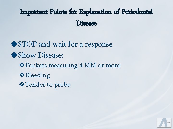 Important Points for Explanation of Periodontal Disease u. STOP and wait for a response